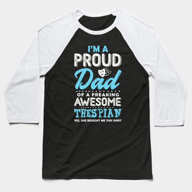 Proud Dad Of a Thespian Baseball T-Shirt by KsuAnn